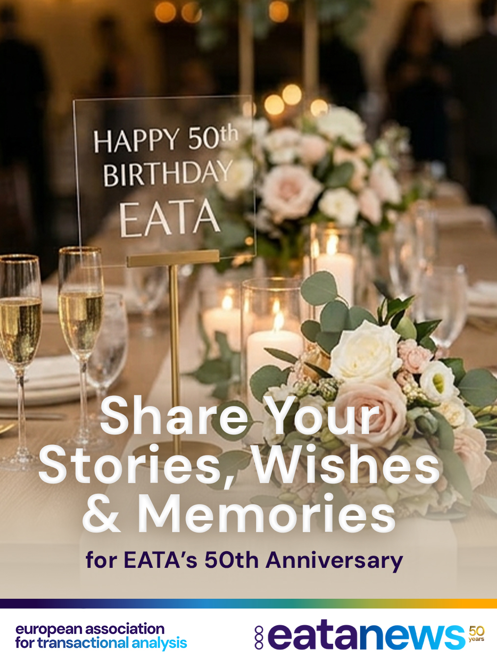 Dear National Associations, dear members, 🌍✨
As EATA celebrates its 50th Anniversary year 🎉, we would really love to hear from you and include the voices, memories, and anniversary wishes of our National Associations in our celebrations. 💛
Over the past 50 years, EATA has grown through the people, associations, friendships 🤝, projects 📚, learning 🌱, and connections 🌍 that have shaped our community across different countries and cultures. We would therefore be delighted to share the stories and experiences that have made our community so rich and diverse. ✨
We warmly invite you to send us some social media-ready content 📸🎥 which we will share on EATA’s social media channels.
Your contribution could be:
📷 One or more photographs accompanied by a short text
(photos of your association or board)
🎬 Or a short video message
(maximum duration: 2 minutes)
There is no fixed format — we would simply love to hear from you in your own way. 💫
You might wish to share:
🎉 Your anniversary wishes and congratulations for EATA’s 50th Anniversary
💭 Memories or stories about your journey with EATA
🤝 Projects, collaborations, or experiences that hold a special place in your journey with EATA
🌱 How your association started and where it is today
💛 Reflections on what EATA has meant to your community
✨ A special moment, memory, or message you would like to share with the wider EATA family
We would love these contributions to reflect the many colours 🎨, voices 🗣️, experiences 🌍, and stories 📖 that together make up our EATA community.
Please feel free to be creative, warm, and personal 💫 — that is exactly what will make this celebration meaningful.
📅 Please, if possible, send your contributions by 30th June 2026 to cc-chair@eatanews.org.
Thank you very much in advance. 🙏 We truly look forward to receiving your contributions and to celebrating together. 🎉
Warm regards,
Deniz Güney
EATA Vice President
💌 Even if you would like to share a memory, a favourite TA quote, a photograph 📸, as an individual member, you are very welcome to do so too. ✨
Please send your contribution to the same email address: cc-chair@eatanews.org 💛