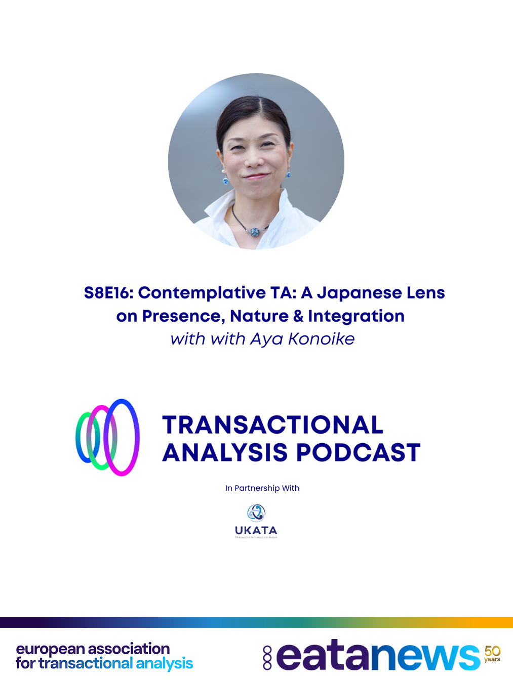 🎧 Take a moment, put on your headphones, and join us for a fascinating journey into Japanese culture, ancient wisdom and Transactional Analysis. 

In this special episode of the Transactional Analysis Podcast, hosts John Fleming and Matt Taylor are joined by Aya Konoike, an organisational development and DEI consultant based in Kamakura, Japan, and a Shugendo practitioner of over thirteen years.

Together, they introduce Contemplative TA — a somatic, experiential integration of Shugendo, Zen and Transactional Analysis. 🧘‍♀️🌱

Built from Aya’s own practice, Contemplative TA sets out to reconnect what modern, individualist life tends to split apart: mind from body, self from other, and people from the natural world. It is learned somatically rather than cognitively, through movement and ritual as much as reflection, and is grounded in a distinctly Japanese understanding of presence, nature and connection.

It’s a warm, wide-ranging and often moving conversation about what Transactional Analysis still has to offer in a fast-moving and increasingly commodifying world. 🌍✨

You’ll hear them explore:

🌱 Aya's own journey into discovering TA
🧘 Contemplative TA — a somatic, experiential integration of Shugendo, Zen and TA, built around the integrating Adult and negative capability
🤝 Presence as connection to your resources, and the Japanese idea of “ba”
⛰️ Shugendo, and Aya's own training and experience
🚶 Why “contemplative” doesn't necessarily mean “still”, and what that opens up
🌿 How Aya's view of nature differs from eco-TA — not using nature to grow ourselves, but remembering that we already belong to it
🌏 The distinction between “worldly” and “global”, inspired by Henry Mintzberg
✨ TA as a “catalyst” between the capitalist world and ancient wisdom

🎙️ Curious? Take a break, tune in and discover a different perspective on TA, connection and our place in the world.

🎧 Listen on all major podcast streaming platforms — wherever you get your podcasts!