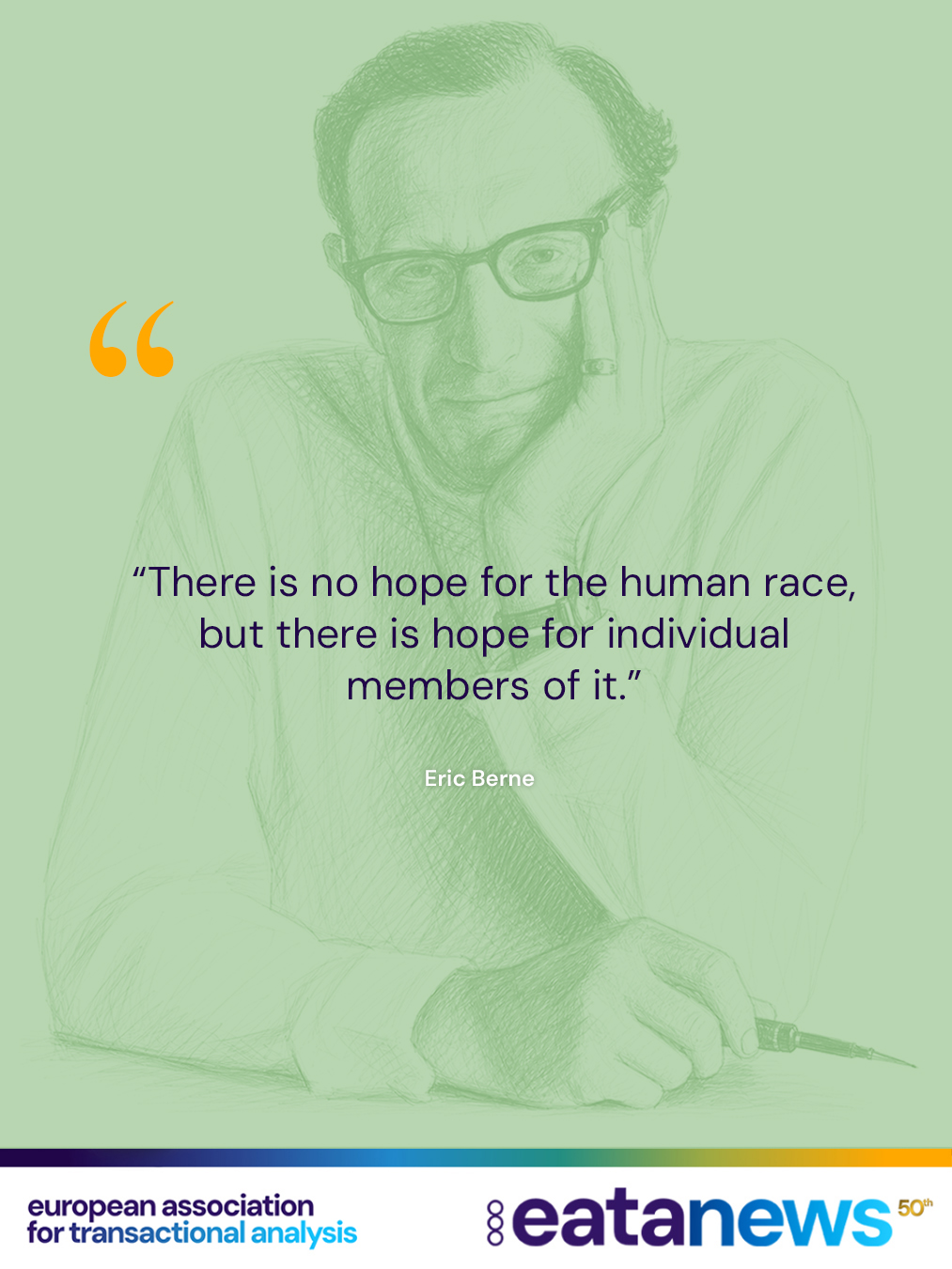 “There is no hope for the human race, but there is hope for individual members of it.”
— Eric Berne, Games People Play

What is your favourite quote in Transactional Analysis?
Share it with us! 💬

#TransactionalAnalysis #TA #EricBerne #GamesPeoplePlay #Psychology #HumanNature #Hope #TACommunity