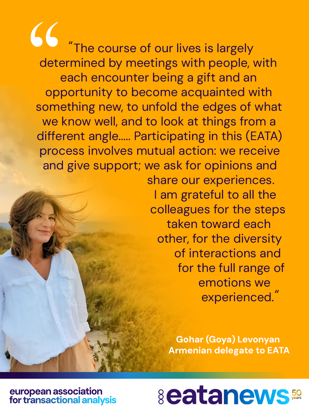 ✨ Meet Gohar (Goya) Levonyan from Armenia!

In this edition of our #CheckingInWithDelegates series, Gohar shares her experience as the Armenian delegate to EATA and reflects on what it means to connect, contribute, and be part of the wider EATA community. 💬🌿🤝

"The course of our lives is largely determined by meetings with people; each encounter being a gift and an opportunity to learn something new.
The first step on one of the roads of my life — the adventure called EATA — was my visit to Rome in 2009 to take part in an EATA Council meeting. Since then a very important aspect of being a Delegate for me has been the opportunity to meet people. Their generosity has inspired my work in EATA throughout the years. 
Participating in this process involves mutual action: we receive and give support; we ask for opinions and share our experiences. 
I am grateful to all the colleagues for the steps taken toward each other, for the diversity of interactions and for the full range of emotions we experienced.“